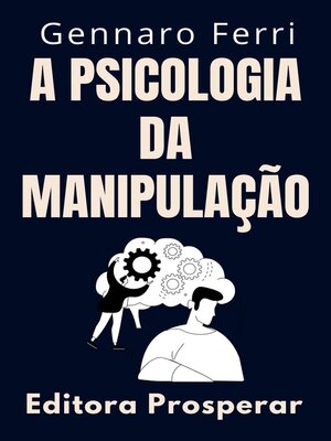 cover image of A Psicologia Da Manipulação--Como Identificar E Se Livrar De Pessoas Manipuladoras